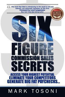Ken Christensen, Mark Tosoni - Six Figure Commission Sales Secrets: Access Your Highest Potential, Eliminate Your Competitors, and Generate Big, Fat Paychecks!, Häftad. Tillgänglighet: Lägg i varukorg