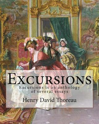 Excursions. By: Henry David Thoreau and By: Ralph Waldo Emerson: Excursions is an 1863 anthology of several essays by American transce 1