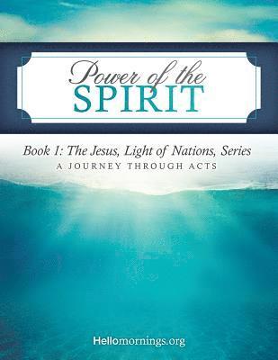 Power of the Spirit: Book 1: The Jesus, Light of Nations, Series - A Journey Through Acts 1