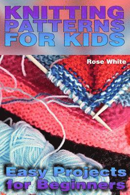 bokomslag Knitting Patterns for Kids: Easy Projects for Beginners: (Knitting Projects, Knitting Stitches)