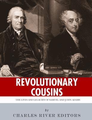 Charles River - Revolutionary Cousins: The Lives and Legacies of Samuel and John Adams, Häftad
