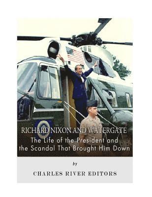 bokomslag Richard Nixon and Watergate: The Life of the President and the Scandal That Brought Him Down