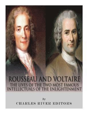 bokomslag Rousseau and Voltaire: The Lives of the Two Most Famous Intellectuals of the Enlightenment