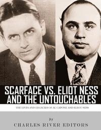 bokomslag Scarface vs. Eliot Ness and the Untouchables: The Lives and Legacies of Al Capone and Eliot Ness
