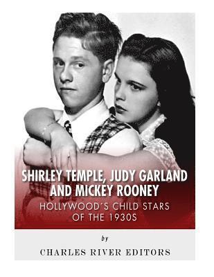 bokomslag Shirley Temple, Judy Garland, and Mickey Rooney: Hollywood's Child Stars of the 1930s