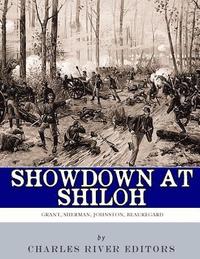 bokomslag Showdown at Shiloh: The Lives and Careers of Ulysses S. Grant, William Tecumseh Sherman, Albert Sidney Johnston and P.G.T. Beauregard