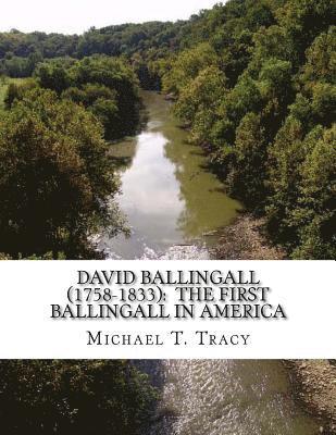 David Ballingall (1758-1833): The First Ballingall in America: By His Distant First Cousin 1