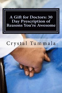 bokomslag A Gift for Doctors: 30 Day Prescription of Reasons You're Awesome