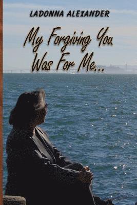 Ladonna Alexander - My Forgiving You...Was for Me!!, Häftad