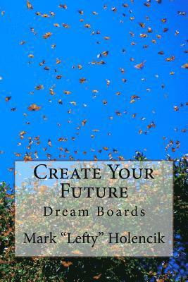 Mark Lefty Holencik - Create Your Future: With Dream Boards, Häftad