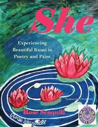bokomslag She; Experiencing Beautiful Kauai In Poetry and Paint