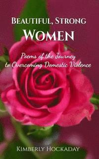 bokomslag Beautiful, Strong Women: Poems of the Journey to Overcoming Domestic Violence