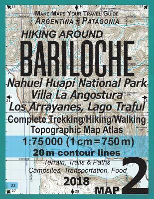 bokomslag Hiking Around Bariloche Map 2 Nahuel Huapi National Park Villa La Angostura Los Arrayanes, Lago Traful Complete Trekking/Hiking/Walking Topographic Map Atlas Argentina Patagonia Make Maps Your Travel