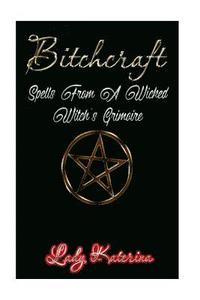 bokomslag Bitchcraft: Spells From A Wicked Witch's Grimoire