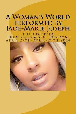 A Woman's World performed by Jade-Marie Joseph: Etcetera Theatre 24th April-29th April 2018 1