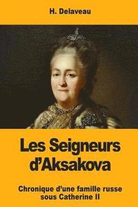 bokomslag Les Seigneurs d'Aksakova: Chronique d'une famille russe sous Catherine II