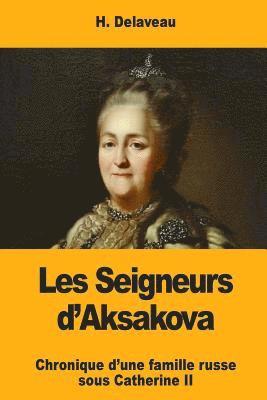 bokomslag Les Seigneurs d'Aksakova: Chronique d'une famille russe sous Catherine II
