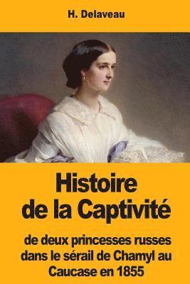 bokomslag Histoire de la Captivité de deux princesses russes dans le sérail de Chamyl au Caucase en 1855