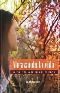 bokomslag Abrazando La Vida: Un Viaje de Amor Para el Espíritu