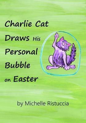 Michelle Ristuccia - Charlie Cat Draws His Personal Bubble on Easter, Häftad