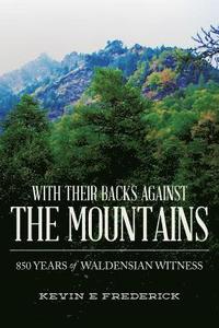 bokomslag With Their Backs Against the Mountains: 850 Years of Waldensian Witness.