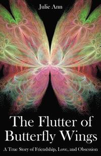 bokomslag The Flutter of Butterfly Wings: A True Story of Friendship, Love, and Obsession