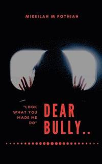 bokomslag Dear Bully: "Look what you made me do"