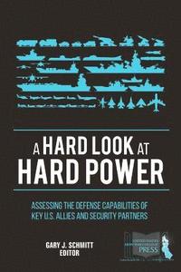 bokomslag A Hard Look at Hard Power: Assessing the Defense Capabilities of Key U.S. Allies and Security Partners
