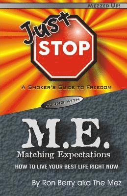 Just Stop M.E.: A Smoker's Guide to Freedom along with Matching Expectations - How to Live Your Best Life Right Now 1