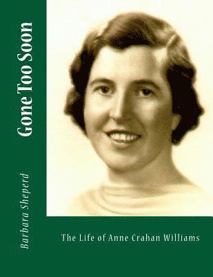 Gone Too Soon: The Life of Anne Crahan Williams 1