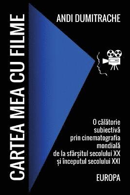 bokomslag Cartea Mea Cu Filme. Europa: O Calatorie Subiectiva Prin Cinematografia Mondiala de la Sfarsitul Secolului XX Si Inceputul Secolului XXI