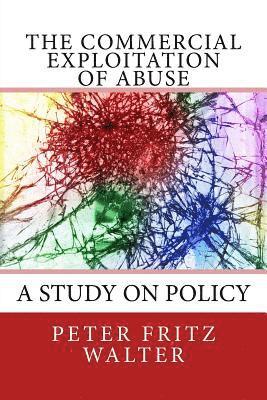 The Commercial Exploitation of Abuse: A Study on Policy 1