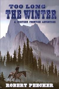 bokomslag Too Long the Winter: A Western Frontier Adventure