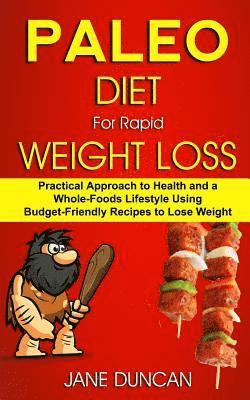 Jane Duncan - Paleo Diet For Rapid Weight Loss: Practical Approach To Health And a Whole Foods Lifestyle Using Budget-Friendly Recipes To Lose Weight, Häftad