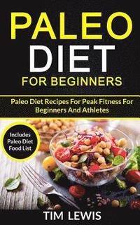 bokomslag Paleo Diet For Beginners: Paleo Diet Recipes For Peak Fitness For Beginners And Athletes (Includes Paleo Diet Food List)