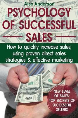 Psychology of Successful Sales: How to Quickly Increase Sales, Using Proven Direct Sales Strategies and Effective Marketing 1