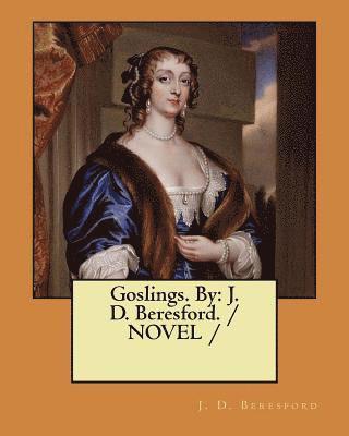 J. D. Beresford - Goslings. By: J. D. Beresford. / NOVEL /, Häftad