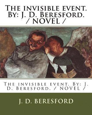 bokomslag The invisible event. By: J. D. Beresford. / NOVEL /