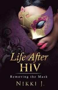 bokomslag Life After HIV: Removing The Mask