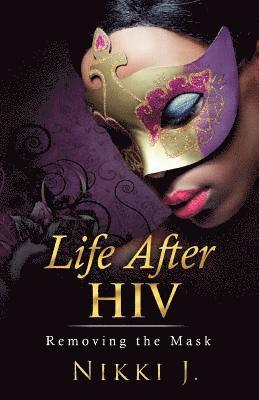 Life After HIV: Removing The Mask 1