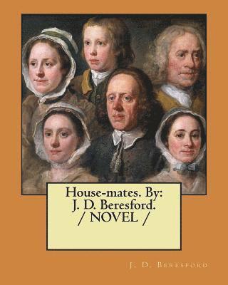 House-mates. By: J. D. Beresford. / NOVEL / 1