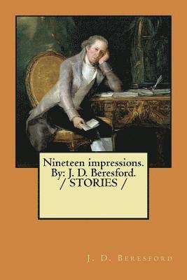 bokomslag Nineteen impressions. By: J. D. Beresford. / STORIES /