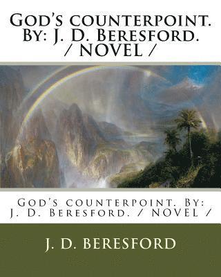J. D. Beresford - God's counterpoint. By: J. D. Beresford. / NOVEL /, Häftad