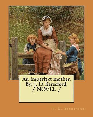 J. D. Beresford - An imperfect mother. By: J. D. Beresford. / NOVEL /, Häftad