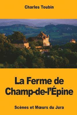bokomslag La Ferme de Champ-de-l'Épine: Scènes et Moeurs du Jura