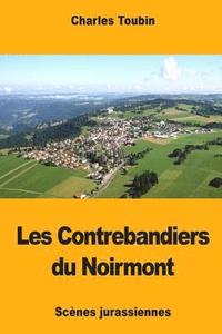 bokomslag Les Contrebandiers du Noirmont: Scènes jurassiennes