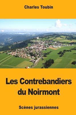 bokomslag Les Contrebandiers du Noirmont: Scènes jurassiennes