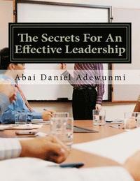 bokomslag The secrets for an effective leadership: leadership secrets of christ: a cue for christian leaders