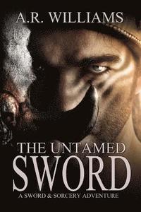 bokomslag The Untamed Sword: A Sword & Sorcery Adventure