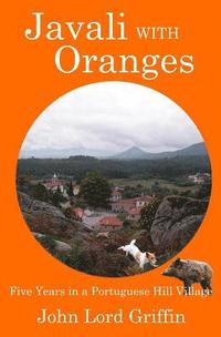 bokomslag Javali with Oranges: Five Years in a Portuguese Hill Village